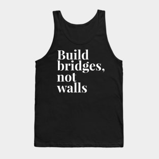 Build Bridges, Not Walls Tank Top